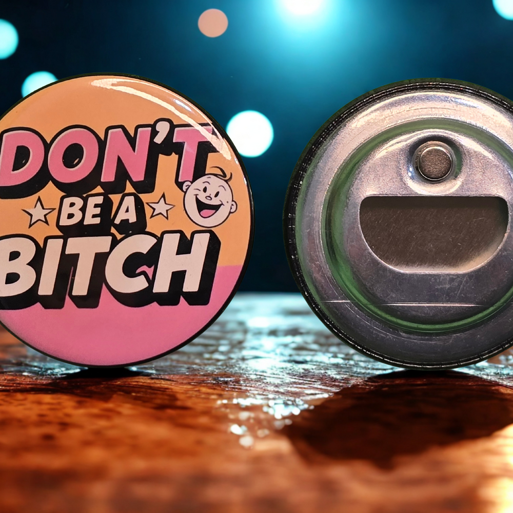 Don't Be a Bitch :) - '50s Stamped Magnetic Bottle Opener (2.25 in)