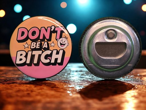 Don't Be a Bitch :) - '50s Stamped Magnetic Bottle Opener (2.25 in)
