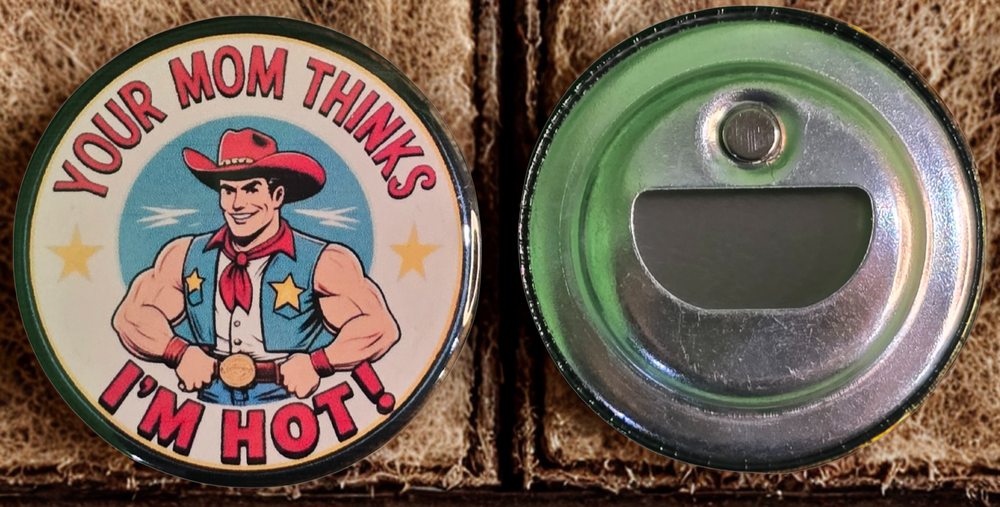 Your Mom Thinks I'm Hot - Western Cowboy Stamped Magnetic Bottle Opener (2.25 in)