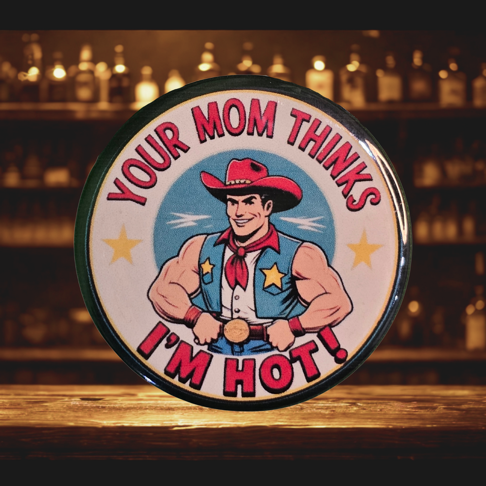 Your Mom Thinks I'm Hot - Western Cowboy Stamped Magnetic Bottle Opener (2.25 in)