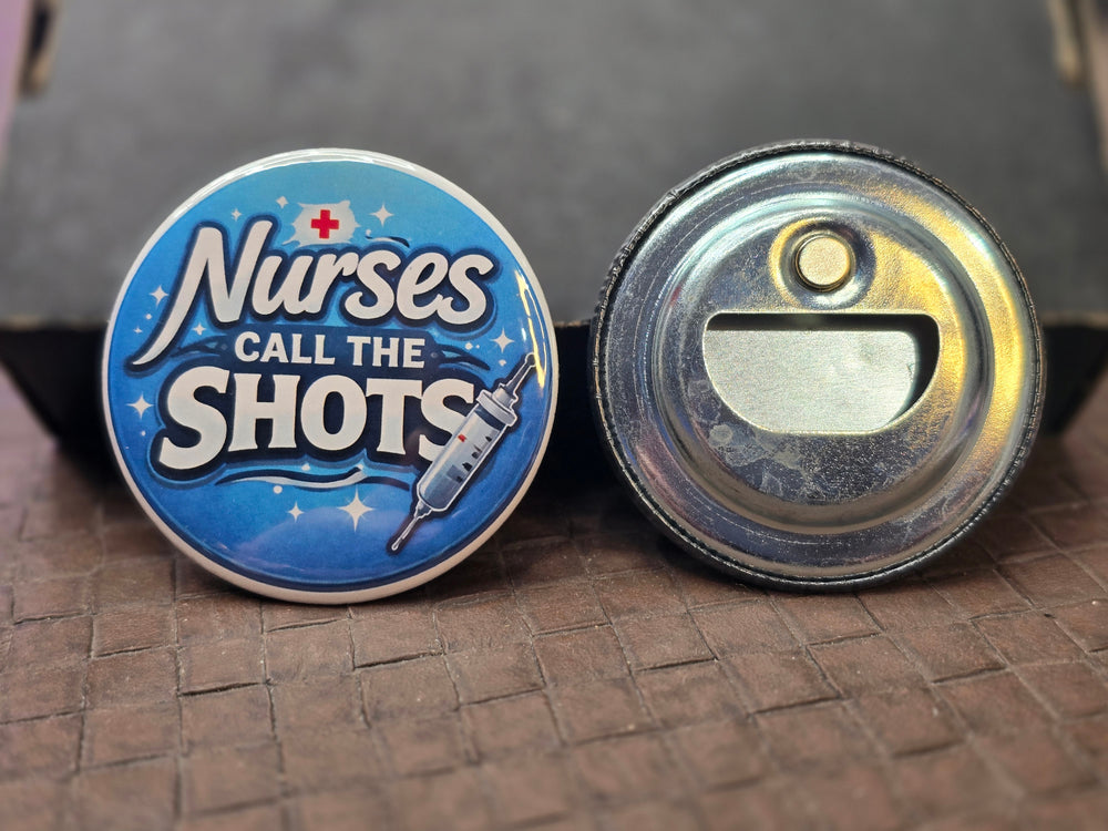 Nurses Call the Shots Bottle Opener front and back view showing magnetic opener