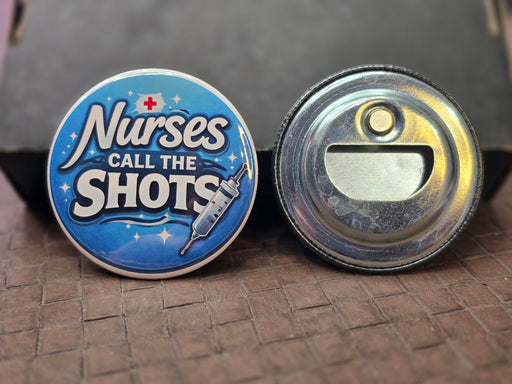 Nurses Call the Shots Bottle Opener front and back view showing magnetic opener